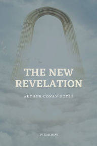 Title: The New Revelation: Easy to Read Layout, Author: Arthur Conan Doyle