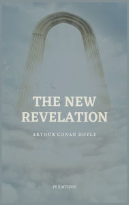 Title: The New Revelation: Easy to Read Layout, Author: Arthur Conan Doyle