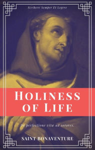 Title: Holiness of Life (Annotated): Easy to Read Layout, Author: Saint Bonaventure
