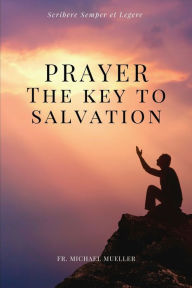 Title: Prayer - The Key to Salvation: Easy to Read Layout, Author: Michael Mueller
