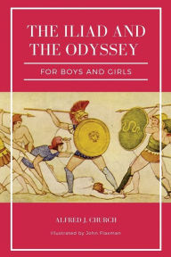Title: The Iliad and the Odyssey for boys and girls (Illustrated): Easy to Read Layout, Author: Alfred J Church