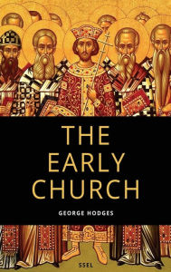 Title: The Early Church: From Ignatius to Augustine (Easy to Read Layout), Author: George Hodges