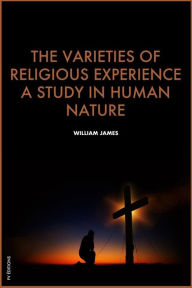 Title: The Varieties of Religious Experience, a study in human nature: Premium Ebook Fully annotated, Author: William James