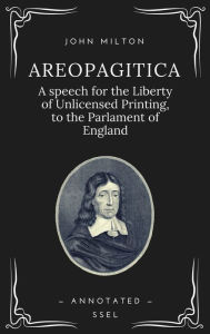 Areopagitica: A speech for the Liberty of Unlicensed Printing, to the Parlament of England (Annotated - Easy to Read Layout)