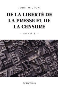 Title: De la liberté de la presse et de la censure: Annoté, Author: John Milton