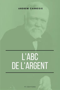 Title: L'ABC de l'Argent, Author: Andrew Carnegie