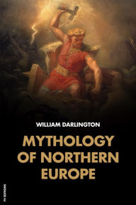 Title: Mythology of Northern Europe: Easy-to-Read Layout, Author: William Darlington