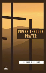 Title: Power Through Prayer: Easy to Read Layout, Author: Edward M Bounds