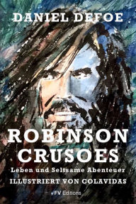 Title: Robinson Crusoes Leben und seltsame Abenteuer: Illustriert von Onésimo Colavidas, Author: Daniel Defoe