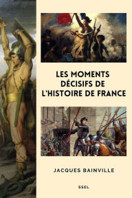 Title: Les moments décisifs de l'Histoire de France: Suivi de 