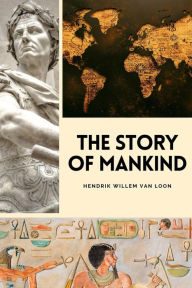 Title: The Story of Mankind: Easy to Read Layout, Author: Hendrik Willem Van Loon
