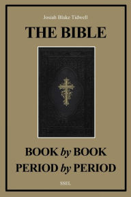 Title: The Bible Book by Book and Period by Period: A Manual For the Study of the Bible (Easy to Read Layout), Author: Josiah Blake Tidwell