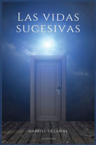 Title: Las vidas sucesivas, Author: Gabriel Delanne