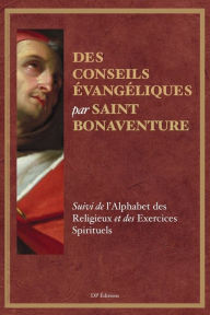 Title: Des conseils évangéliques: Suivi de l'Alphabet des Religieux et des Exercices Spirituels, Author: Saint Bonaventure