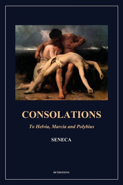 Consolations: to Helvia, Marcia and Polybius (Easy Read Layout)