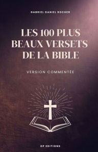 Title: Les 100 plus beaux versets de la Bible: Version commentée, Author: Gabriel Daniel Rocher