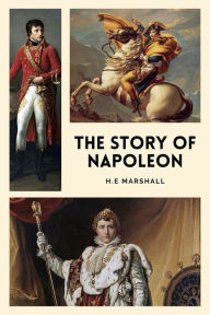 Title: The Story of Napoleon: Illustrated Easy to Read Layout, Author: H E Marshall