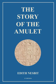 Title: The Story of the Amulet: Easy to Read Layout, Author: Edith Nesbit