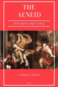 Title: The Aeneid for Boys and Girls: Told from Virgil in simple language (Easy to Read Layout), Author: Alfred J. Church