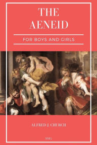 Title: The Aeneid for Boys and Girls: Told from Virgil in simple language (Easy to Read Layout), Author: Alfred J Church