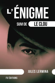 Title: L'ï¿½nigme: suivi de Le Clou (format pour une lecture confortable), Author: Jules Lermina