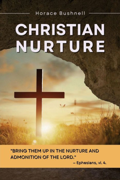 Christian Nurture: Unabridged, Part I-II