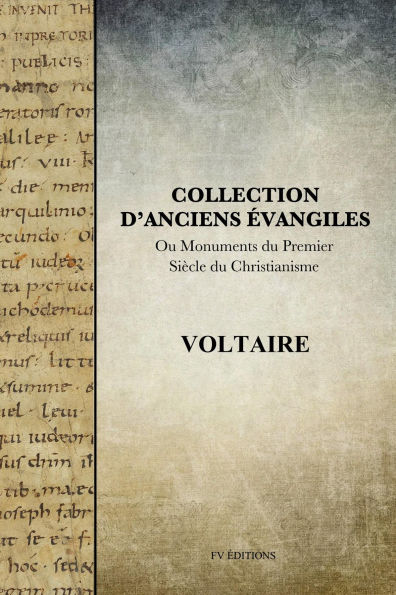 Collection d'anciens Évangiles: Ou Monuments du premier siècle du Christianisme