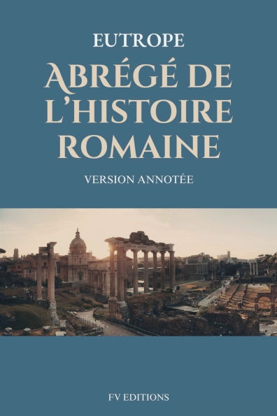 Abr�g� de l'histoire romaine (Breviarium historiae romanae): Version Annot�e