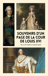 Title: Souvenirs d'un page de la cour de Louis XVI: ï¿½dition Illustrï¿½e, Author: Fïlix de France D'Hïzecques