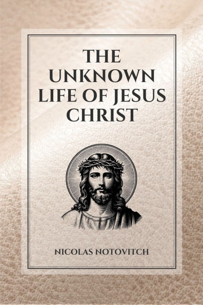 The Unknown Life of Jesus Christ: Easy to Read Layout
