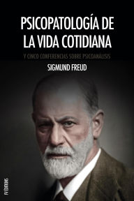 Title: Psicopatología de la vida cotidiana, Author: Sigmund Freud