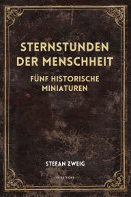 Title: Sternstunden der Menschheit: Fï¿½nf historische Miniaturen (Groï¿½druck-Ausgabe), Author: Stefan Zweig