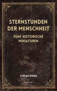 Title: Sternstunden der Menschheit: Fï¿½nf historische Miniaturen (Groï¿½druck-Ausgabe), Author: Stefan Zweig
