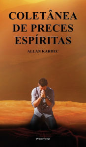 Title: ColetÃ¯Â¿Â½nea de preces EspÃ¯Â¿Â½ritas, Author: Allan Kardec