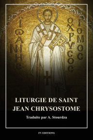 Title: Liturgie de saint Jean Chrysostome: Format pour une lecture confortable, Author: Alexandre Stourdza