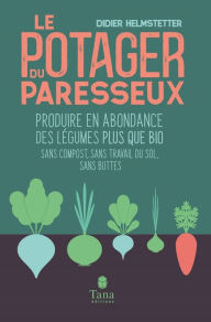 Title: Le potager du paresseux - Produire en abondance des légumes bio en phénoculture, sans compost, sans travail du sol, sans buttes - nouvelle édition augmentée et illustrée, Author: Didier Helmstetter