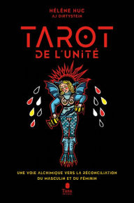 Title: Le Tarot de l'unité - 22 arcanes pour se reconnecter à soi, écoféminisme et spiritualité. Une voie alchimique vers la réconciliation du Masculin et du Féminin, Author: Hélène Huc