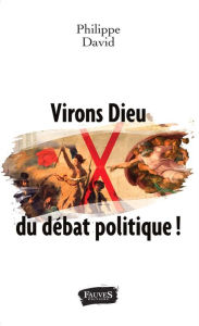 Title: Virons Dieu du débat politique !, Author: Philippe David