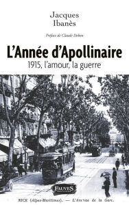 Title: L'Année d'Apollinaire: 1915, l'amour, la guerre, Author: Jacques Ibanès