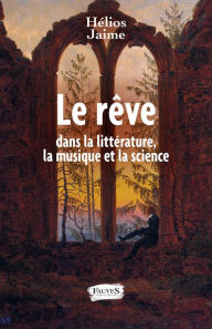 Title: Le rêve dans la littérature, la musique et la science, Author: Hélios Jaime