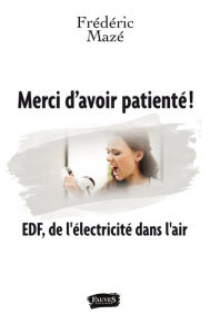 Title: Merci d'avoir patienté !: EDF, de l'électricité dans l'air, Author: Frédéric Mazé