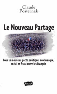 Title: Le Nouveau Partage: Pour un nouveau pacte politique, économique, social et fiscal entre les Français, Author: Claude Posternak