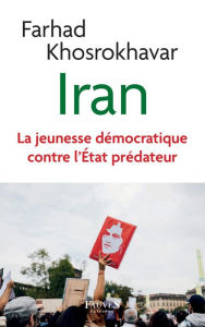 Title: Iran: La jeunesse démocratique contre l'État prédateur, Author: Farhad Khosrokhavar