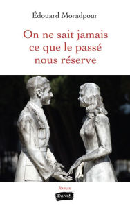 Title: On ne sait jamais ce que le passé nous réserve, Author: Edouard Moradpour