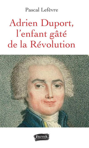 Adrien Duport: L'enfant gâté de la Révolution