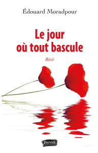 Title: Le jour où tout bascule, Author: Edouard Moradpour