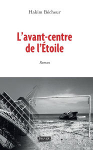 Title: L'Avant-centre de l'Étoile, Author: Hakim Bécheur