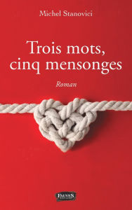 Title: Trois mots, cinq mensonges, Author: Michel Stanovici