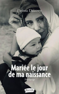 Title: Mariée le jour de ma naissance, Author: Fatima Dautrey