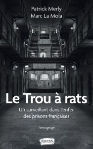 Title: Le Trou à rats: Un surveillant dans l'enfer des prisons françaises - Témoignage, Author: Patrick Merly